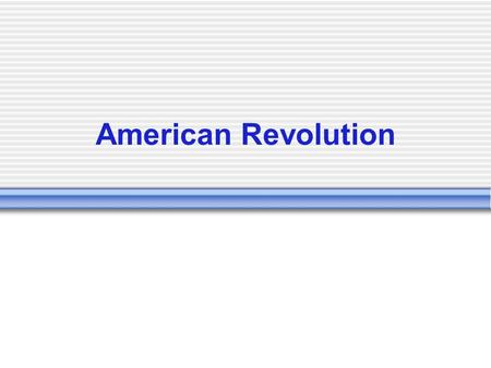 American Revolution. Stamp Act March 1765 Prime Minister George Grenville Tax on all products using paper (newspapers, books, playing cards, legal documents…even.