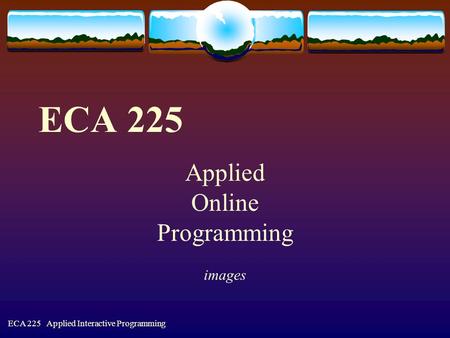 ECA 225 Applied Interactive Programming ECA 225 Applied Online Programming images.