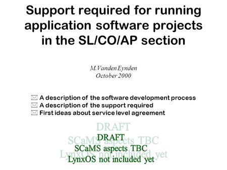 Support required for running application software projects in the SL/CO/AP section M.Vanden Eynden October 2000 * A description of the software development.