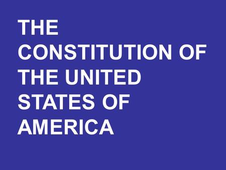 THE CONSTITUTION OF THE UNITED STATES OF AMERICA.