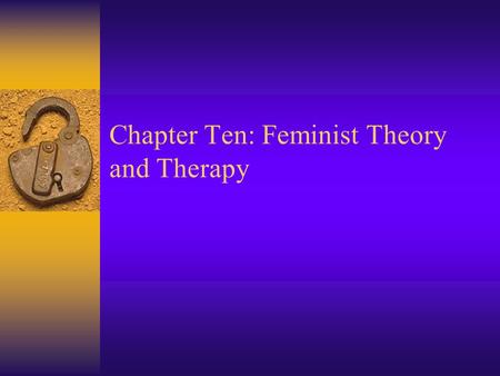 Chapter Ten: Feminist Theory and Therapy. Historical Context and Key Figures  Many women contribute throughout history –Jean Miller Baker –Karen Horney.