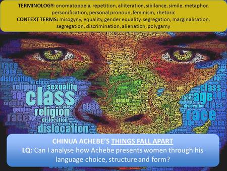 CHINUA ACHEBE’S THINGS FALL APART LQ: Can I analyse how Achebe presents women through his language choice, structure and form? CHINUA ACHEBE’S THINGS FALL.