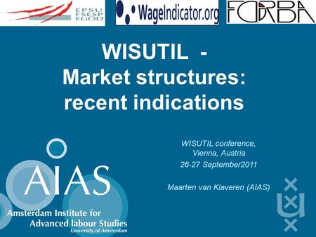 WISUTIL - Market structures: recent indications WISUTIL conference, Vienna, Austria 26-27 September2011 Maarten van Klaveren (AIAS)