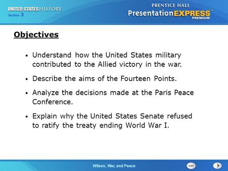 Objectives Understand how the United States military contributed to the Allied victory in the war. Describe the aims of the Fourteen Points. Analyze the.