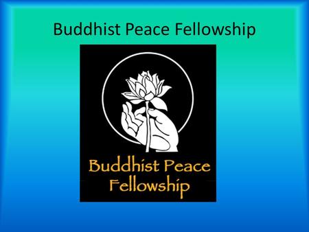 Buddhist Peace Fellowship. History 1978 was when the Buddhist Peace Fellowship started It is the first organizational flower of socially engaged Buddhism.