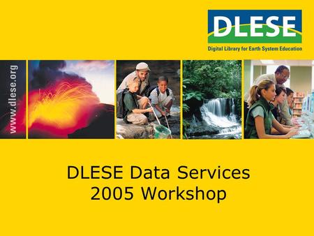 DLESE Data Services 2005 Workshop. Overview Outcomes of 2004 DLESE Data Services Workshop Plans and Structure of the 2005 DLESE Data Services Workshop.