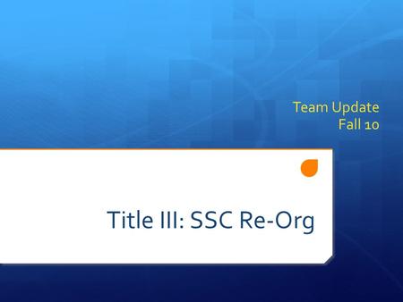 Title III: SSC Re-Org Team Update Fall 10. Summer ESL and EWRT Collaborative Activities  Attended Re-Org meetings with SSC staff 1-2 per week  Attended.