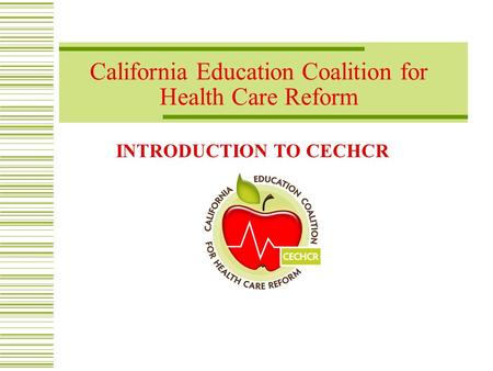 California Education Coalition for Health Care Reform INTRODUCTION TO CECHCR.