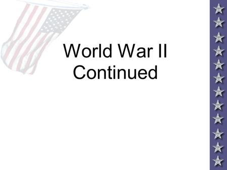 World War II Continued. Fighting a War on Two Fronts American forces would face the challenge of fighting a war with Japan in the Pacific theater and.