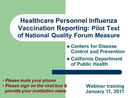 Healthcare Personnel Influenza Vaccination Reporting: Pilot Test of National Quality Forum Measure Centers for Disease Control and Prevention California.