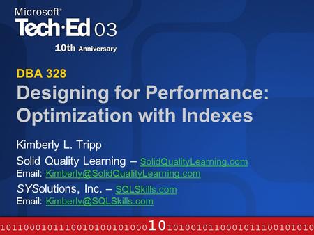 DBA 328 Designing for Performance: Optimization with Indexes Kimberly L. Tripp Solid Quality Learning – SolidQualityLearning.com