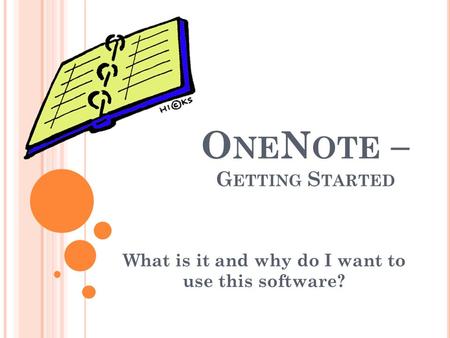 O NE N OTE – G ETTING S TARTED What is it and why do I want to use this software?