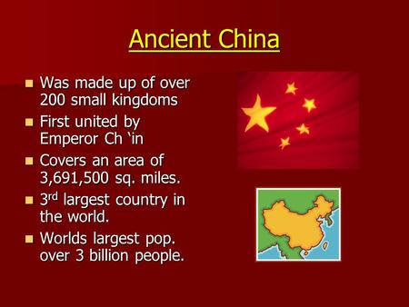 Ancient China Was made up of over 200 small kingdoms Was made up of over 200 small kingdoms First united by Emperor Ch ‘in First united by Emperor Ch ‘in.