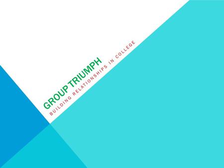 GROUP TRIUMPH BUILDING RELATIONSHIPS IN COLLEGE. READING Step 1: Identify people who can & will impact your future ■Make a list of possible future employers.