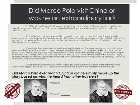 Did Marco Polo visit China or was he an extraordinary liar? In 1298, Marco Polo of Venice was arrested and put in prison in Genoa. Venice and Genoa were.