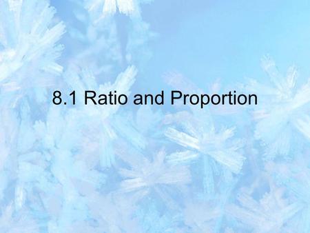 8.1 Ratio and Proportion.