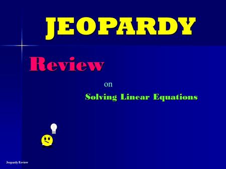 Review Solving Linear Equations JEOPARDY Jeopardy Review on.