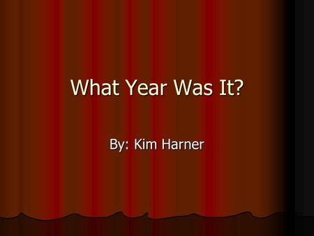 What Year Was It? By: Kim Harner. News:  Soviets liberate Auschwitz  Franklin D. Roosevelt dies  Hitler dies  U.S. ends World War II by dropping the.