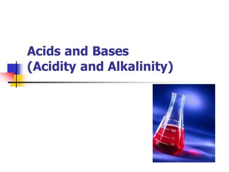 Acids and Bases (Acidity and Alkalinity)