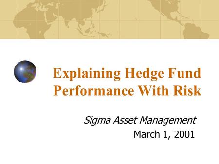 Explaining Hedge Fund Performance With Risk Sigma Asset Management March 1, 2001.