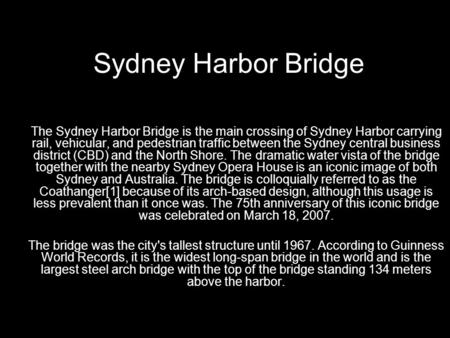 Sydney Harbor Bridge The Sydney Harbor Bridge is the main crossing of Sydney Harbor carrying rail, vehicular, and pedestrian traffic between the Sydney.