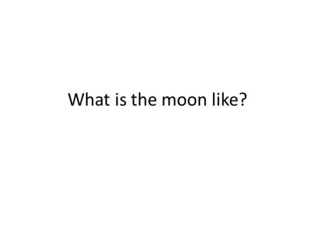 What is the moon like?. The mood is dry and airless and has an irregular surface. Compared to Earth, the moon is small and has large variations in surface.