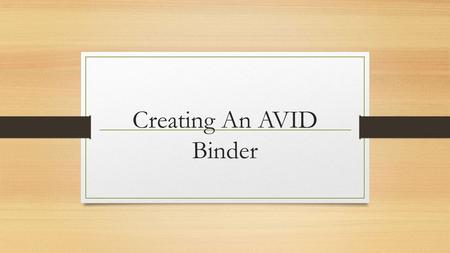 Creating An AVID Binder. What kind of binder? You need a BIG 3 inch binder. Any color will do!