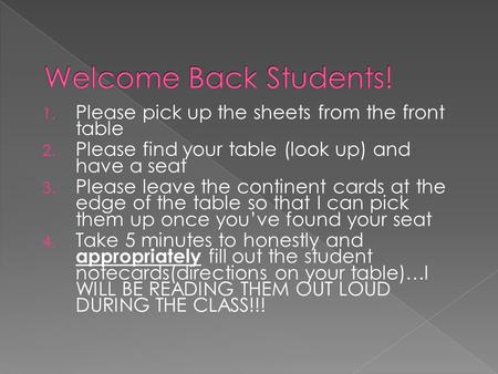 1. Please pick up the sheets from the front table 2. Please find your table (look up) and have a seat 3. Please leave the continent cards at the edge of.