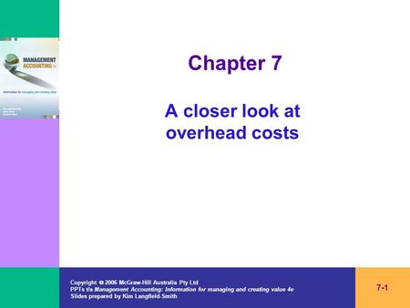 Copyright  2006 McGraw-Hill Australia Pty Ltd PPTs t/a Management Accounting: Information for managing and creating value 4e Slides prepared by Kim Langfield-Smith.