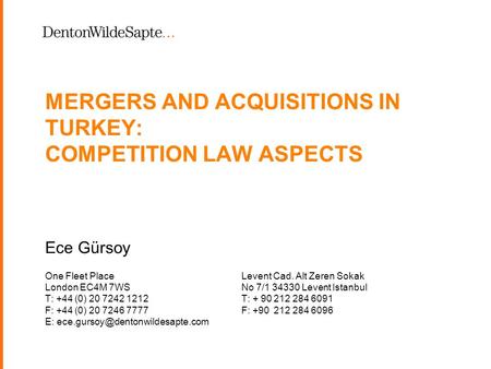 1 MERGERS AND ACQUISITIONS IN TURKEY: COMPETITION LAW ASPECTS Ece Gürsoy One Fleet PlaceLevent Cad. Alt Zeren Sokak London EC4M 7WSNo 7/1 34330 Levent.