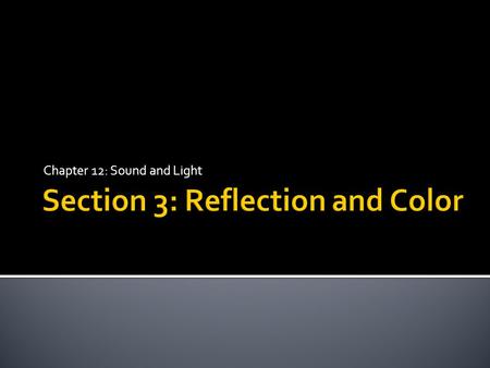 Chapter 12: Sound and Light.  After completing the lesson, students will be able to...  Describe how light reflects off smooth and rough surfaces 