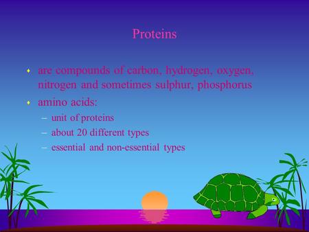 Proteins s are compounds of carbon, hydrogen, oxygen, nitrogen and sometimes sulphur, phosphorus s amino acids: –unit of proteins –about 20 different types.