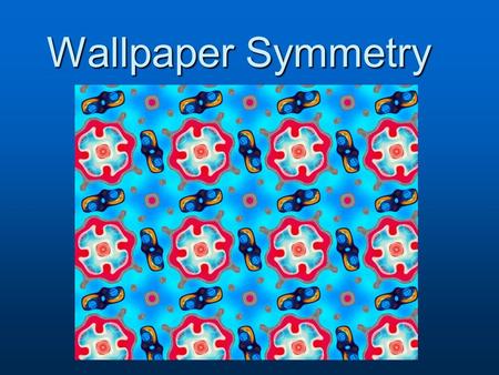 Wallpaper Symmetry. A wallpaper pattern has translational symmetry in two independent directions.