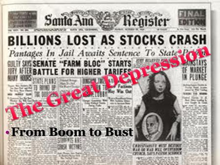 From Boom to BustFrom Boom to Bust. Warm Up “MARKET CRASHES—PANIC HITS NATION!” one headline blared.... I couldn’t imagine such financial disaster touching.