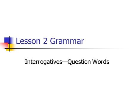 Interrogatives—Question Words