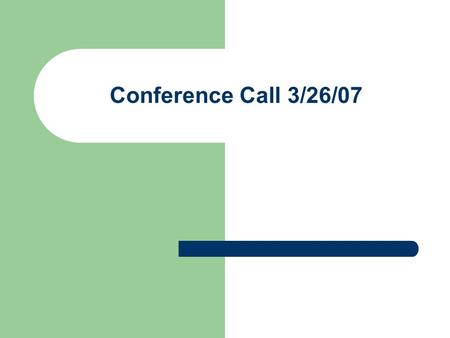 Conference Call 3/26/07. The Economy – Fed Open Market Committee held interest rate on fed funds steady at 5.25% Removed bias toward tightening monetary.