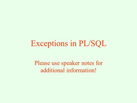 Exceptions in PL/SQL Please use speaker notes for additional information!