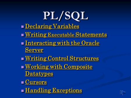 1 PL/SQLPL/SQL Declaring Variables Declaring Variables Declaring Variables Declaring Variables Writing Executable Statements Writing Executable Statements.