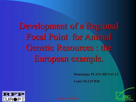 Budapest 23/08/2001 Development of a Regional Focal Point for Animal Genetic Resources : the European example. Dominique PLANCHENAULT Louis OLLIVIER.