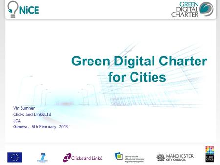 Green Digital Charter for Cities Vin Sumner Clicks and Links Ltd JCA Geneva, 5th February 2013.