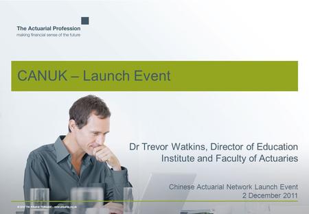 © 2010 The Actuarial Profession  www.actuaries.org.uk Dr Trevor Watkins, Director of Education Institute and Faculty of Actuaries Chinese Actuarial Network.