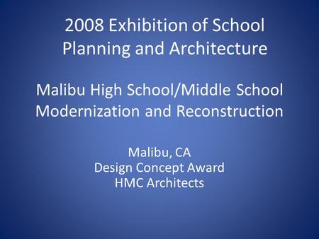 Malibu High School/Middle School Modernization and Reconstruction Malibu, CA Design Concept Award HMC Architects 2008 Exhibition of School Planning and.