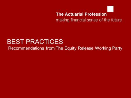  BEST PRACTICES Recommendations from The Equity Release Working Party.