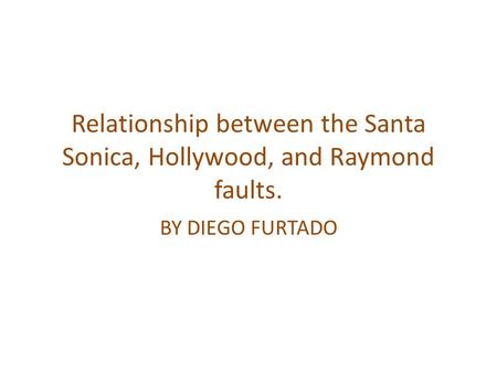 Relationship between the Santa Sonica, Hollywood, and Raymond faults. BY DIEGO FURTADO.