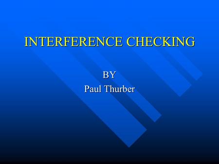 INTERFERENCE CHECKING BY Paul Thurber. When is a ½” not a ½” What do you do if it does not fit What do you do if it does not fit Who is responsible for.