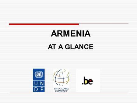 ARMENIA AT A GLANCE. Market Gateway  Around 3 mln population  Tariff Free Access to CIS: Market of 250 Million Consumers  Access to Middle East Market.