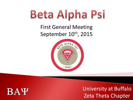   University at Buffalo Zeta Theta Chapter  University at Buffalo Zeta Theta Chapter First General Meeting September 10 th, 2015.