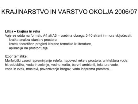 KRAJINARSTVO IN VARSTVO OKOLJA 2006/07 Litija – krajina in reka Vaje se odda na formatu A4 ali A3 – vsebina obsega 5-10 strani in mora vključevati: kratka.