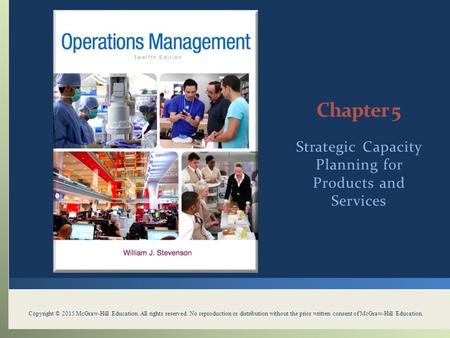 Strategic Capacity Planning for Products and Services Copyright © 2015 McGraw-Hill Education. All rights reserved. No reproduction or distribution without.