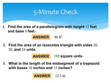 5-Minute Check.  Students will find areas of various types of Quadrilaterals ( Trapezoids, Rhombus, Kites).  Why? So you can solve a problem in sports,